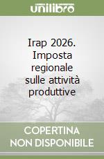 Irap 2026. Imposta regionale sulle attività produttive libro