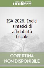 ISA 2026. Indici sintetici di affidabilità fiscale libro