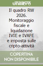 Il quadro RW 2026. Monitoraggio fiscale e liquidazione IVIE e IVAFE e imposta sulle cripto-attività libro