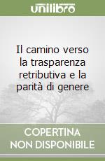 Il camino verso la trasparenza retributiva e la parità di genere