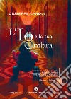 L'io e la sua ombra. Breve storia del Doppelgänger: la nascita, l'ascesa, l'apoteosi, la decadenza di un mito, viste attraverso la psicologia, il cinema e la letteratura. Vol. 1 libro