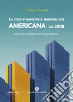 La crisi finanziaria immobiliare americana del 2008. Dai mutui subprime al contagio globale libro