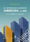 La crisi finanziaria immobiliare americana del 2008. Dai mutui subprime al contagio globale libro