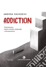 Addiction. Attaccamento, fattori evolutivo-relazionali e disconnessioni libro