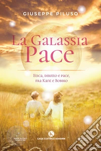 La Galassia Pace. Etica, diritto e pace, fra Kant e Bobbio