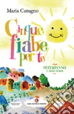 Cinque fiabe per te. PeterPanno e altre storie libro