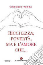 Ricchezza, povertà, ma è l'amore che... libro