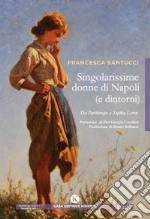 Singolarissime donne di Napoli (e dintorni). Da Parthenope a Sophia Loren libro