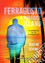 Ferragosto a Paradise lsland. (Confessioni di un nonagenario) libro