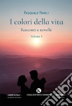 I colori della vita. Racconti e novelle. Vol. 3 libro