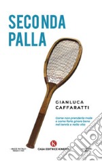 Seconda palla. Come non prenderla male e come farla girare bene nel tennis e nella vita libro