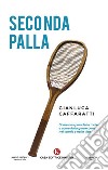 Seconda palla. Come non prenderla male e come farla girare bene nel tennis e nella vita libro di Caffaratti Gianluca