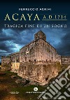 Acaya A.D. 1714. Tragica fine di un sogno libro