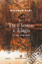 Tra il bosco e il lago. La saga di un amore