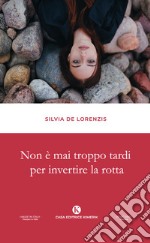 Non è mai troppo tardi per invertire la rotta libro