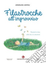 Filastrocche all'improvviso. Pensieri in rima sulla vita e le emozioni libro