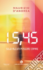 15,45. Solo alcuni possono capire