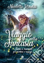 Viaggio nella fantasia. Fiabe e racconti per bambini e ragazzi