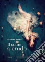 Il cuore a crudo libro