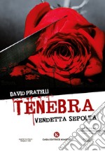 Tenebra. Vendetta sepolta libro