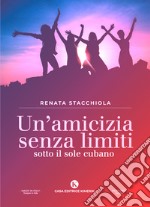 Un'amicizia senza limiti sotto il sole cubano libro