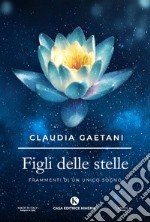 Figli delle stelle. Frammenti di un unico sogno libro