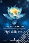 Figli delle stelle. Frammenti di un unico sogno libro di Gaetani Claudia