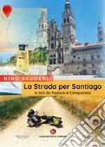 La strada per Santiago. In bici da Padova a Compostela libro