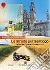 La strada per Santiago. In bici da Padova a Compostela libro