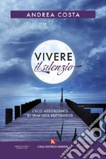 Vivere il silenzio. L'eco assordante di una vita sottovoce libro