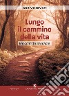 Lungo il cammino della vita. Racconti di una madre libro