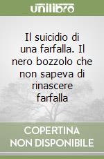 Il suicidio di una farfalla. Il nero bozzolo che non sapeva di rinascere farfalla libro