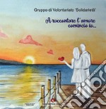 A raccontare l'amore comincio io... libro