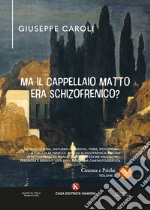 Ma il cappellaio matto era schizofrenico? Nevrosi (isteria, disturbo ossessivo, fobie, ipocondria, attacchi di panico), psicosi schizofrenica, psicosi affettive (episodi maniacali e depressione maggiore), paranoia e derivati visti dall'industria cin libro