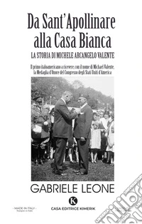 Da Sant'Apollinare alla Casa Bianca. La storia di Michele Arcangelo Valente