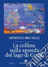 La collina sulla sponda del lago di Como libro di Brunelli Ortenzio