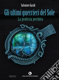 Gli ultimi guerrieri del Sole. La profezia perduta libro