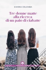 Tre donne matte alla ricerca di un paio di ciabatte libro