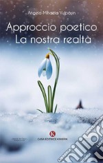 Approccio poetico. La nostra realtà libro