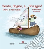 Sento, sogno e... viaggio! Storie e meditazioni libro