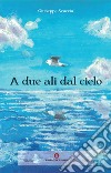 A due ali dal cielo libro di Scaccia Giuseppe