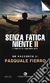 Senza fatica niente. Vol. 2: L' inizio del cambiamento libro di Fierro Pasquale