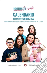 Calendario pediatrico osteopatico. L'importanza dei controlli osteopatici nei bambini da 0 a 13 anni libro