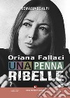 Oriana Fallaci, una penna ribelle libro di Scialpi Comasia