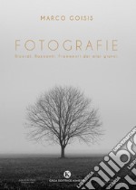 Fotografie. Ricordi. Racconti. Frammenti dei miei giorni