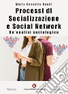 Processi di socializzazione e social network. Un'analisi sociologica libro di Randi Maria Rossella