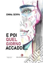 E poi quel giorno accadde... libro