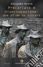 Precariato e disoccupazione: due sfide da vincere libro