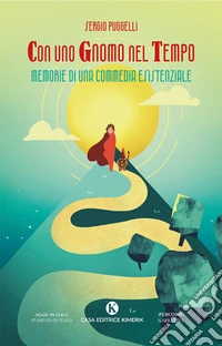 Con uno Gnomo nel Tempo. Memorie di una commedia esistenziale libro