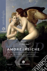 Amore e Psiche. Poesie e racconti